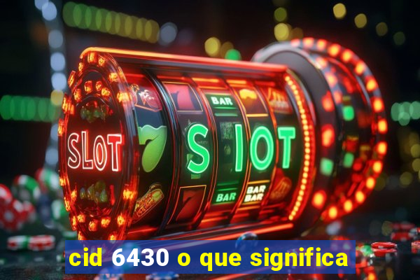 cid 6430 o que significa